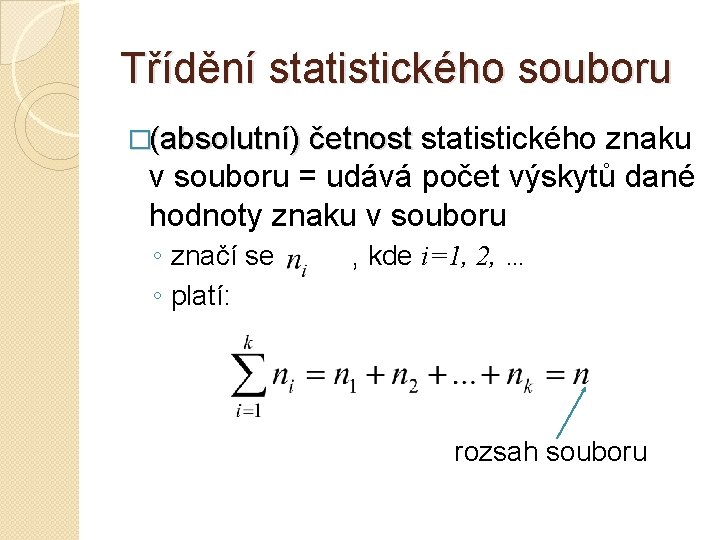 Třídění statistického souboru �(absolutní) četnost statistického znaku v souboru = udává počet výskytů dané