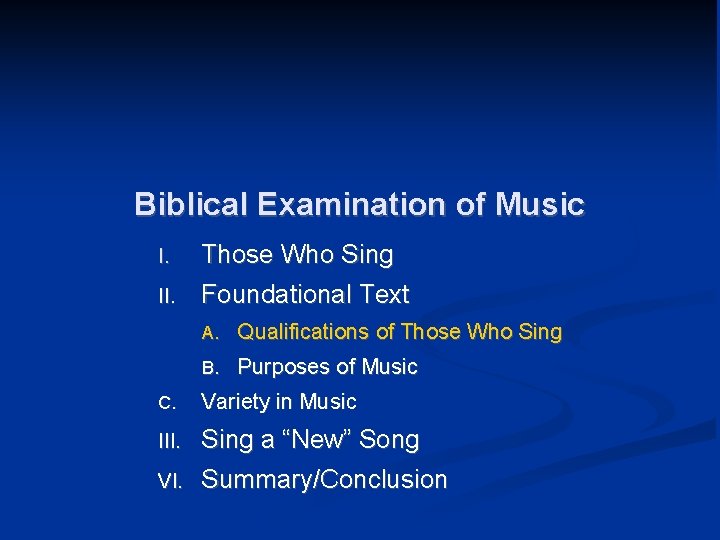 Biblical Examination of Music I. Those Who Sing II. Foundational Text A. Qualifications of