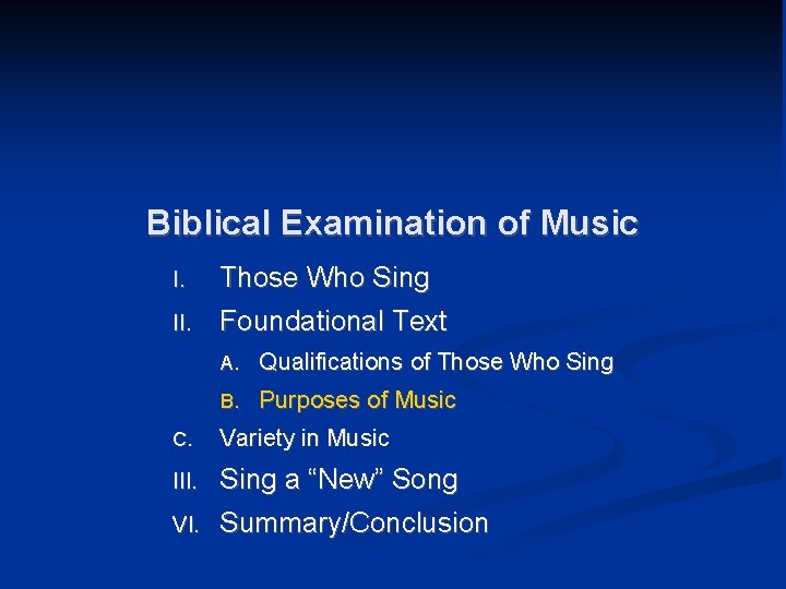 Biblical Examination of Music I. Those Who Sing II. Foundational Text A. Qualifications of