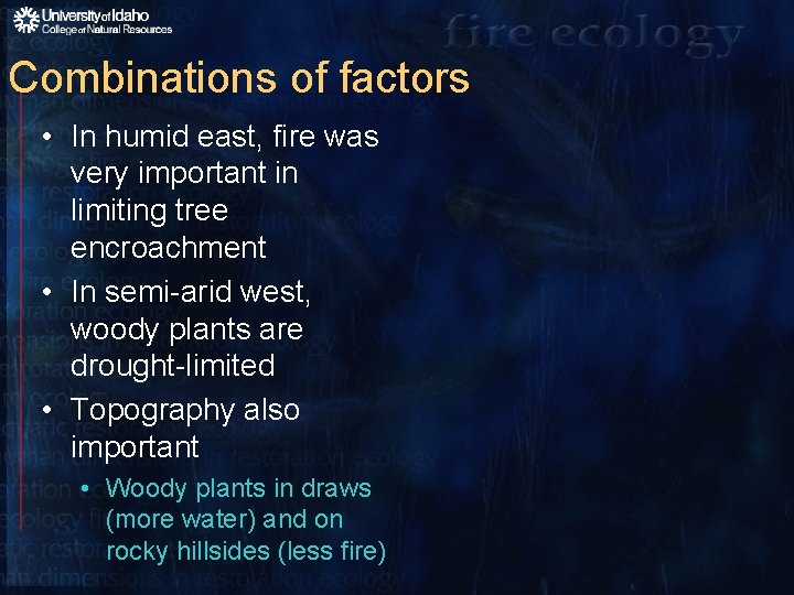 Combinations of factors • In humid east, fire was very important in limiting tree