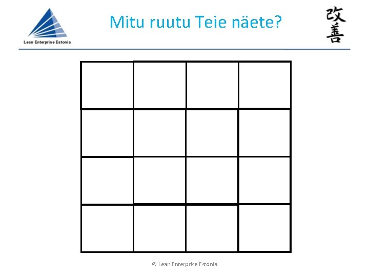 Mitu ruutu Teie näete? © Lean Enterprise Estonia Mitu ruutu Teie näete? © Lean Enterprise Estonia