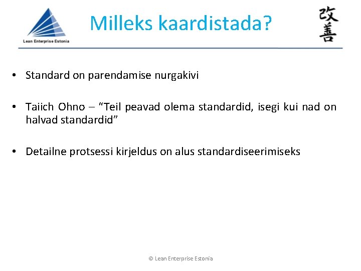 Milleks kaardistada? • Standard on parendamise nurgakivi • Taiich Ohno – “Teil peavad olema Milleks kaardistada? • Standard on parendamise nurgakivi • Taiich Ohno – “Teil peavad olema