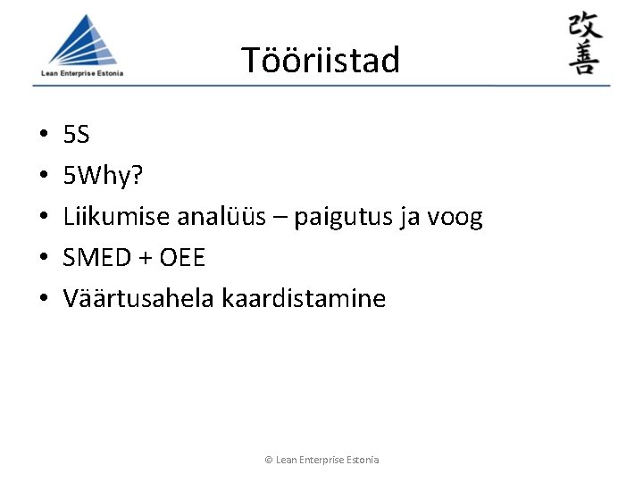 Tööriistad • • • 5 S 5 Why? Liikumise analüüs – paigutus ja voog Tööriistad • • • 5 S 5 Why? Liikumise analüüs – paigutus ja voog