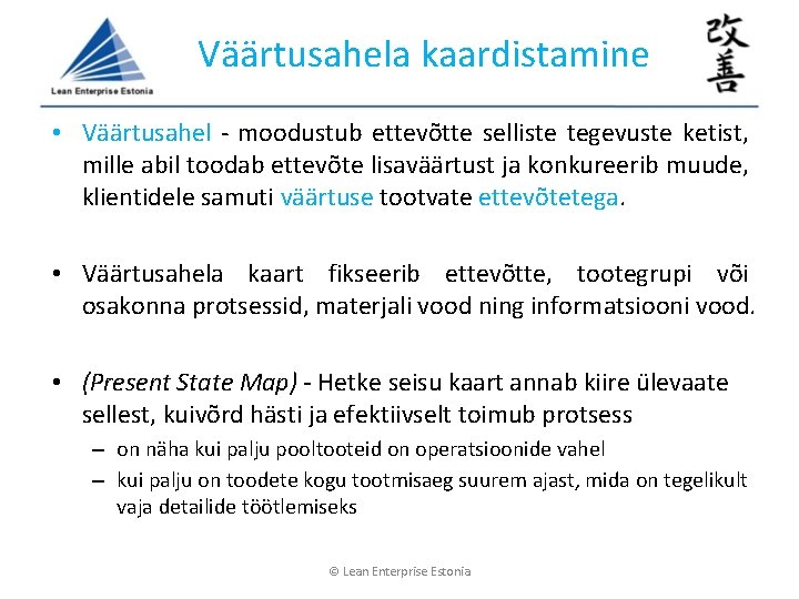Väärtusahela kaardistamine • Väärtusahel - moodustub ettevõtte selliste tegevuste ketist, mille abil toodab ettevõte Väärtusahela kaardistamine • Väärtusahel - moodustub ettevõtte selliste tegevuste ketist, mille abil toodab ettevõte