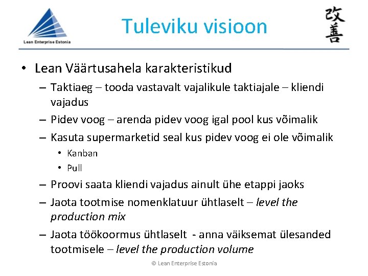 Tuleviku visioon • Lean Väärtusahela karakteristikud – Taktiaeg – tooda vastavalt vajalikule taktiajale – Tuleviku visioon • Lean Väärtusahela karakteristikud – Taktiaeg – tooda vastavalt vajalikule taktiajale –