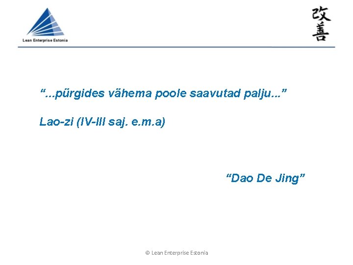 “. . . pürgides vähema poole saavutad palju. . . ” Lao-zi (IV-III saj. “. . . pürgides vähema poole saavutad palju. . . ” Lao-zi (IV-III saj.