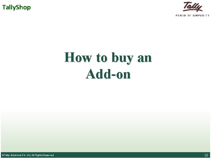 Tally. Shop How to buy an Add-on © Tally Solutions. Pvt. Ltd. Rights Reserved