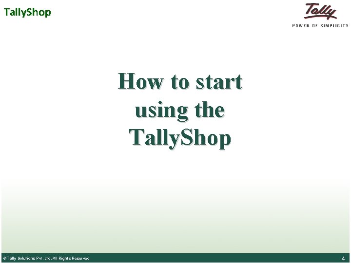 Tally. Shop How to start using the Tally. Shop © Tally Solutions. Pvt. Ltd.