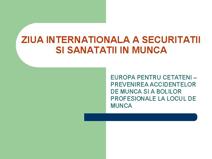 ZIUA INTERNATIONALA A SECURITATII SI SANATATII IN MUNCA EUROPA PENTRU CETATENI – PREVENIREA ACCIDENTELOR