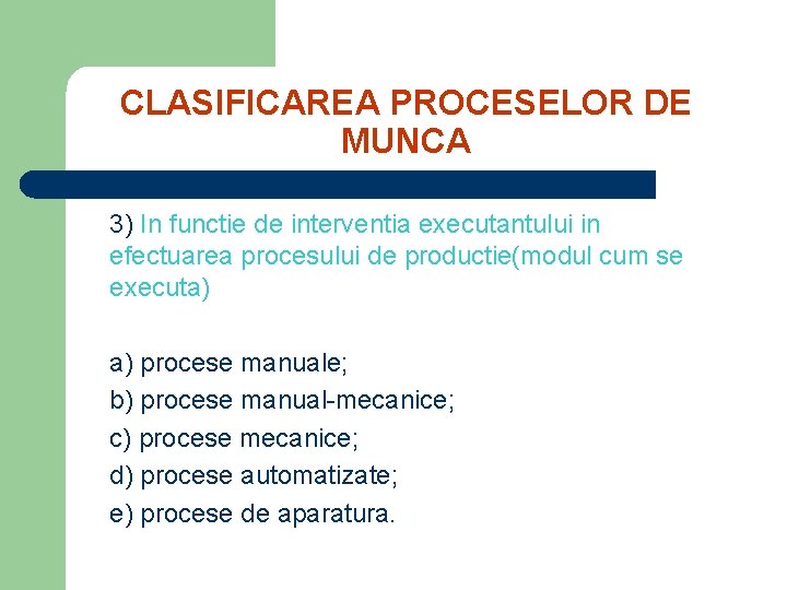 CLASIFICAREA PROCESELOR DE MUNCA 3) In functie de interventia executantului in efectuarea procesului de