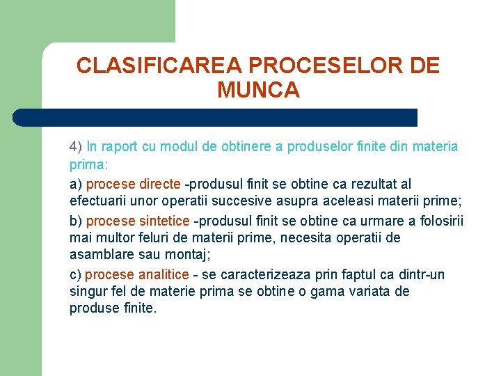 CLASIFICAREA PROCESELOR DE MUNCA 4) In raport cu modul de obtinere a produselor finite