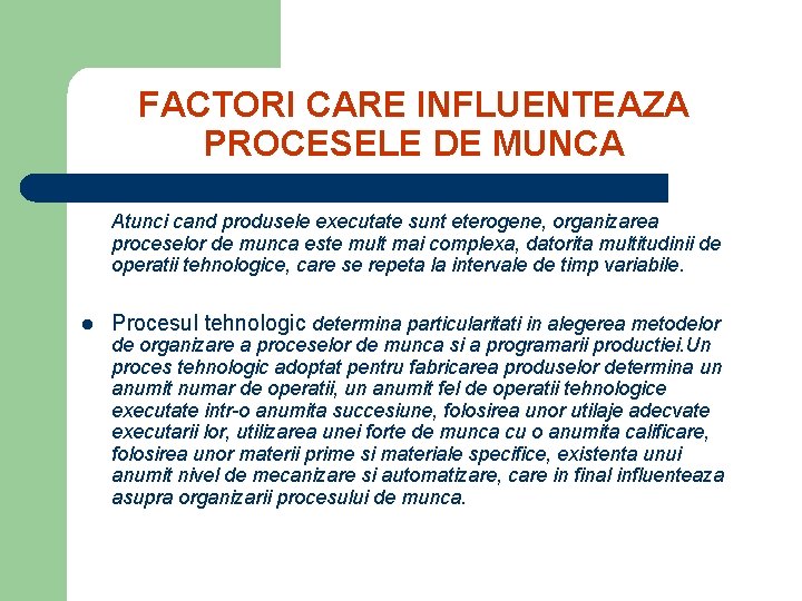 FACTORI CARE INFLUENTEAZA PROCESELE DE MUNCA Atunci cand produsele executate sunt eterogene, organizarea proceselor