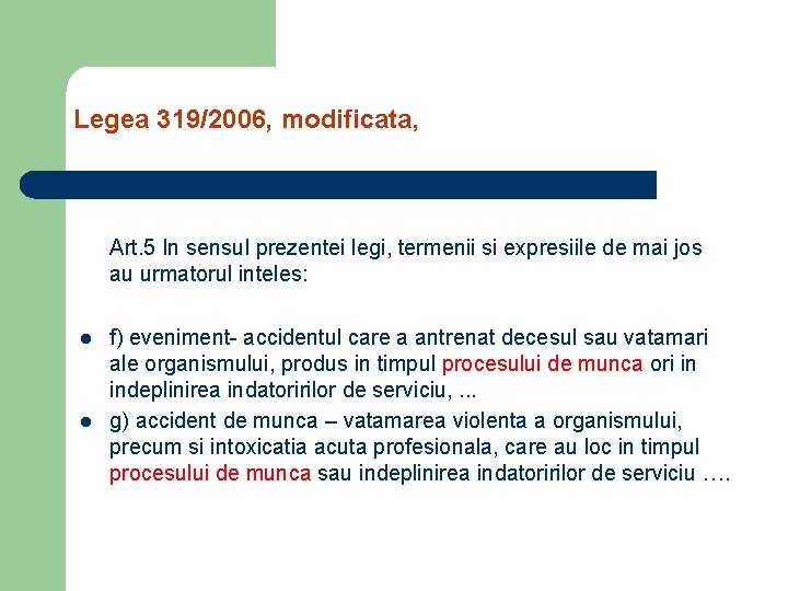 Legea 319/2006, modificata, Art. 5 In sensul prezentei legi, termenii si expresiile de mai