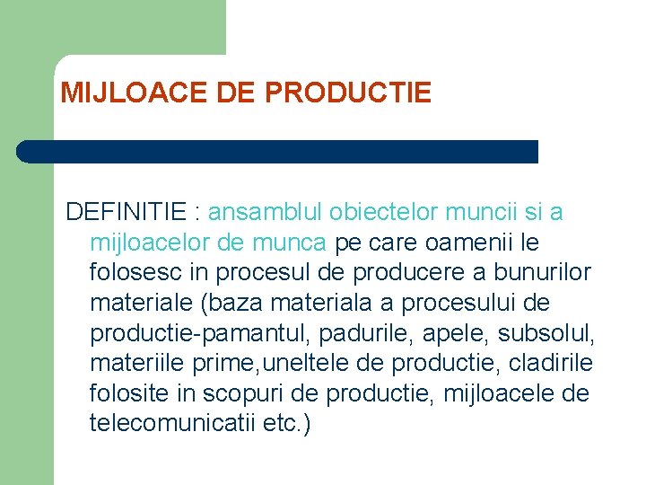 MIJLOACE DE PRODUCTIE DEFINITIE : ansamblul obiectelor muncii si a mijloacelor de munca pe