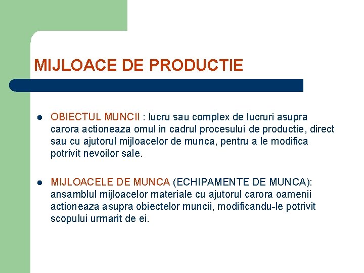 MIJLOACE DE PRODUCTIE l OBIECTUL MUNCII : lucru sau complex de lucruri asupra carora