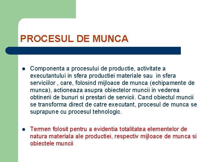 PROCESUL DE MUNCA l Componenta a procesului de productie, activitate a executantului in sfera