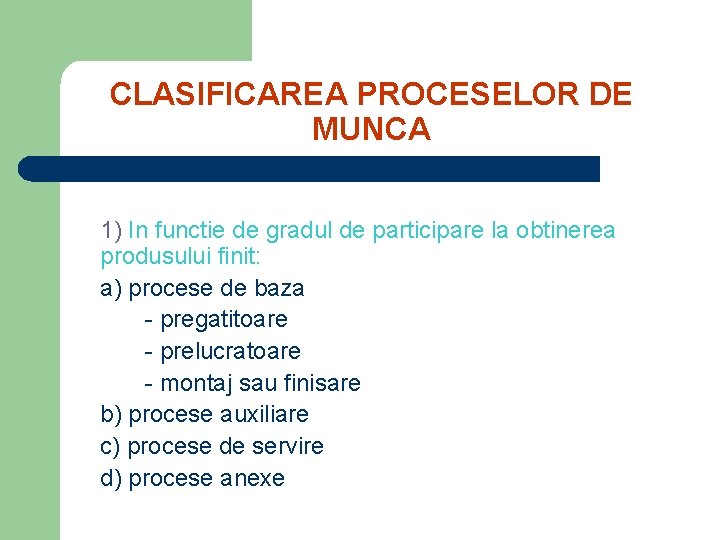 CLASIFICAREA PROCESELOR DE MUNCA 1) In functie de gradul de participare la obtinerea produsului