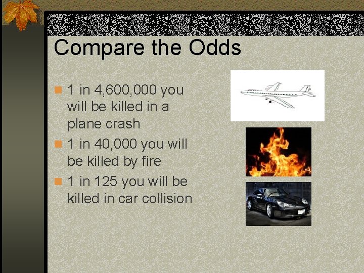 Compare the Odds n 1 in 4, 600, 000 you will be killed in