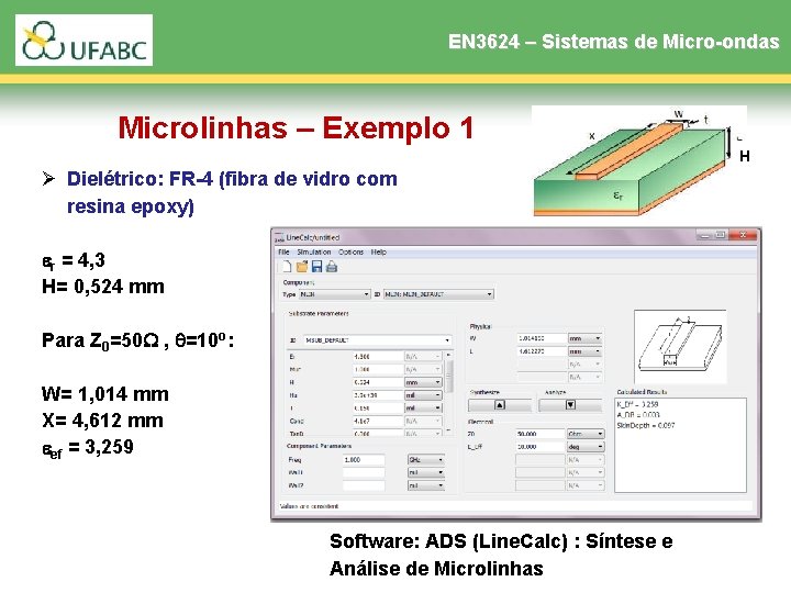 EN 3624 – Sistemas de Micro-ondas Microlinhas – Exemplo 1 H Ø Dielétrico: FR-4 EN 3624 – Sistemas de Micro-ondas Microlinhas – Exemplo 1 H Ø Dielétrico: FR-4