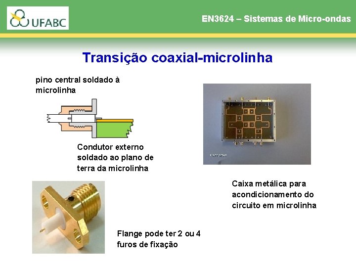 EN 3624 – Sistemas de Micro-ondas Transição coaxial-microlinha pino central soldado à microlinha Condutor EN 3624 – Sistemas de Micro-ondas Transição coaxial-microlinha pino central soldado à microlinha Condutor
