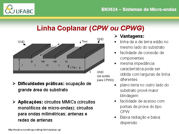 EN 3624 – Sistemas de Micro-ondas Linha Coplanar (CPW ou CPWG) GND Ø Vantagens: EN 3624 – Sistemas de Micro-ondas Linha Coplanar (CPW ou CPWG) GND Ø Vantagens:
