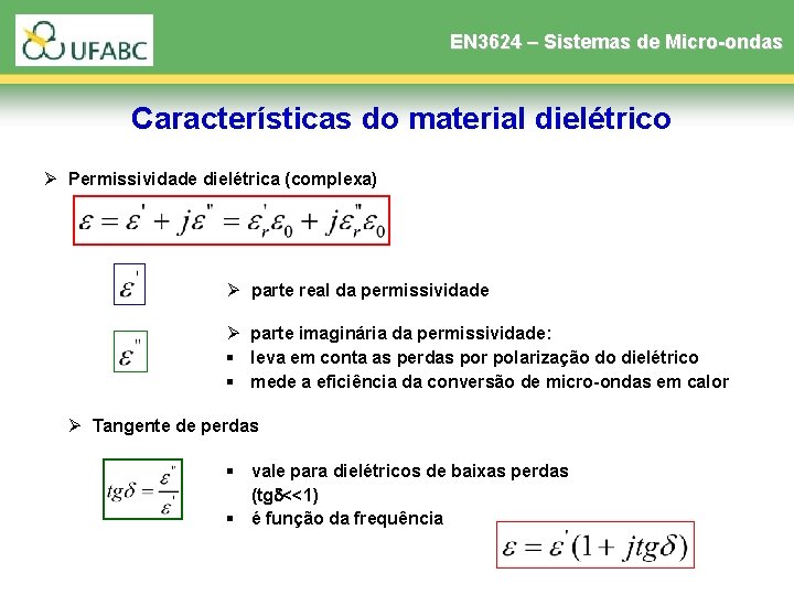 EN 3624 – Sistemas de Micro-ondas Características do material dielétrico Ø Permissividade dielétrica (complexa) EN 3624 – Sistemas de Micro-ondas Características do material dielétrico Ø Permissividade dielétrica (complexa)