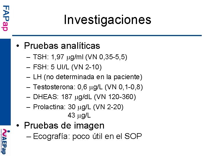 Investigaciones • Pruebas analíticas – – – TSH: 1, 97 g/ml (VN 0, 35