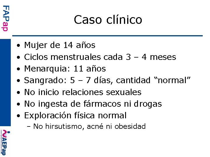 Caso clínico • • Mujer de 14 años Ciclos menstruales cada 3 – 4