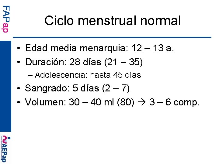Ciclo menstrual normal • Edad media menarquia: 12 – 13 a. • Duración: 28