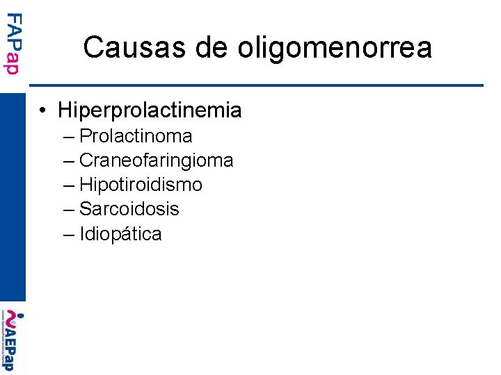 Causas de oligomenorrea • Hiperprolactinemia – Prolactinoma – Craneofaringioma – Hipotiroidismo – Sarcoidosis –