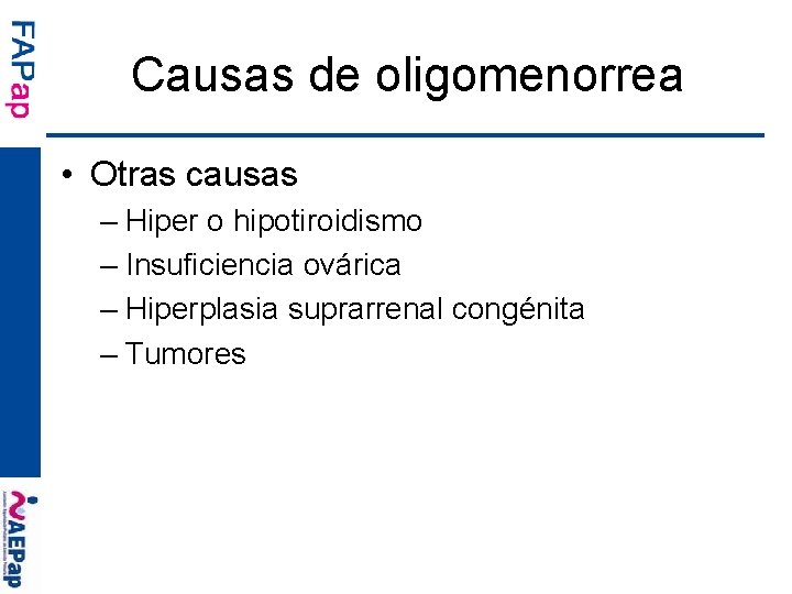 Causas de oligomenorrea • Otras causas – Hiper o hipotiroidismo – Insuficiencia ovárica –