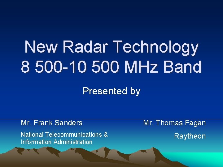 New Radar Technology 8 500 -10 500 MHz Band Presented by Mr. Frank Sanders