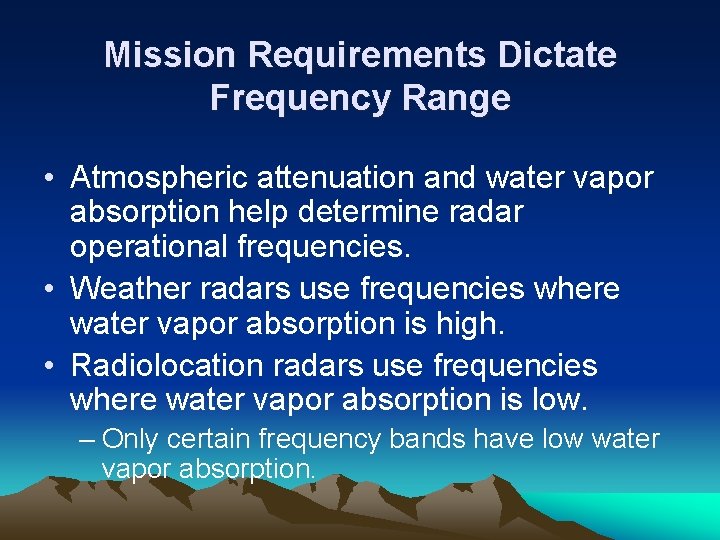 Mission Requirements Dictate Frequency Range • Atmospheric attenuation and water vapor absorption help determine