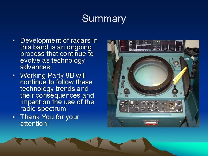 Summary • Development of radars in this band is an ongoing process that continue