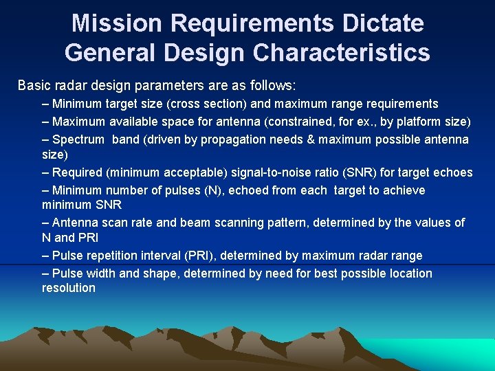 Mission Requirements Dictate General Design Characteristics Basic radar design parameters are as follows: –
