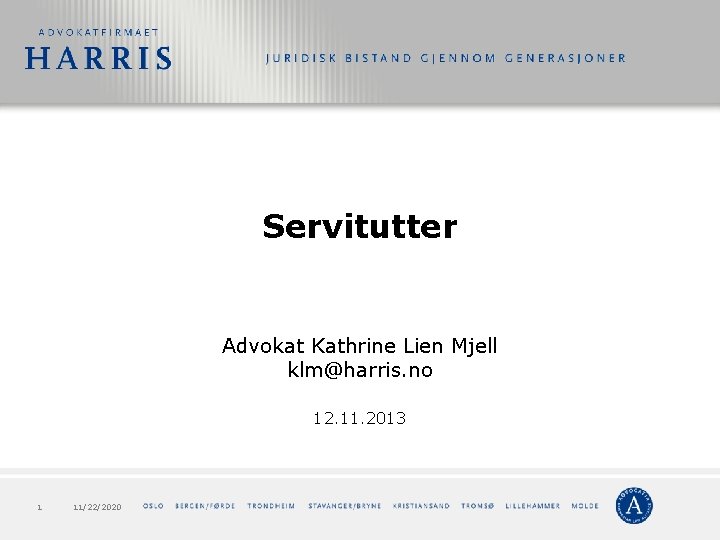 Servitutter Advokat Kathrine Lien Mjell klm@harris. no 12. 11. 2013 1 11/22/2020 