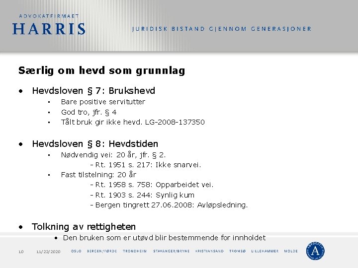 Særlig om hevd som grunnlag • Hevdsloven § 7: Brukshevd Bare positive servitutter God