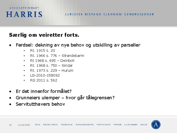 Særlig om veiretter forts. • Ferdsel: dekning av nye behov og utskilling av parseller