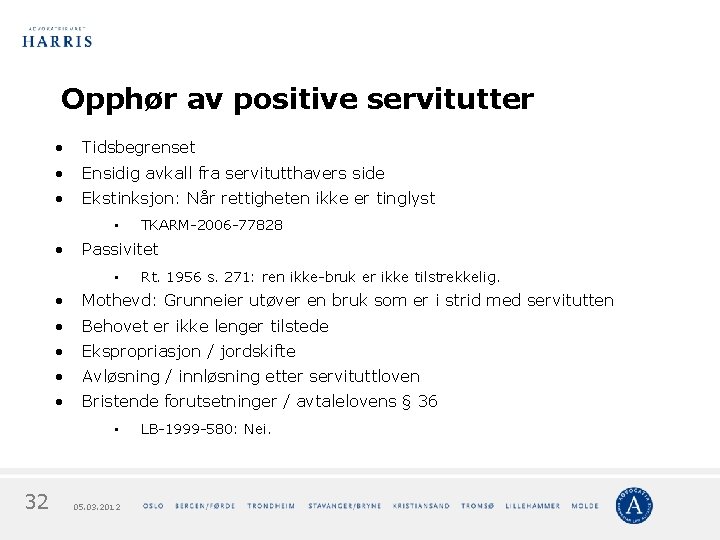 Opphør av positive servitutter • Tidsbegrenset • Ensidig avkall fra servitutthavers side • Ekstinksjon: