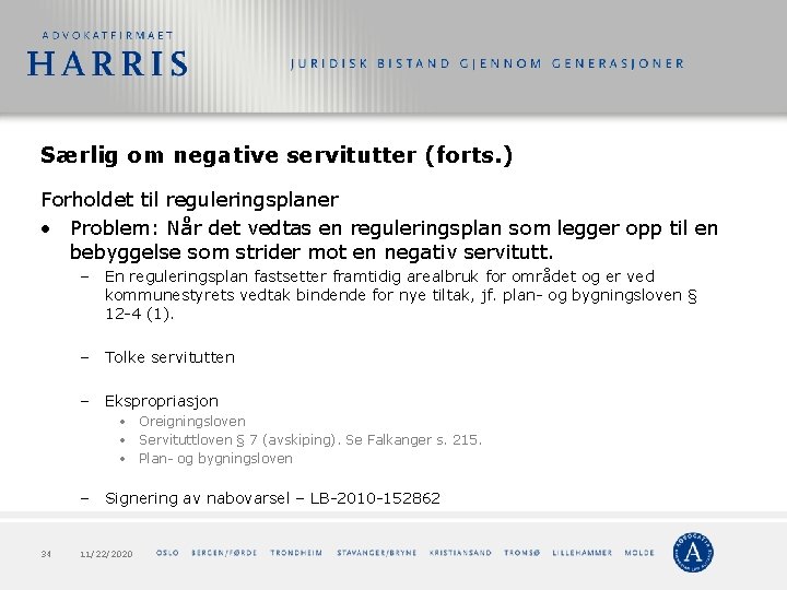 Særlig om negative servitutter (forts. ) Forholdet til reguleringsplaner • Problem: Når det vedtas