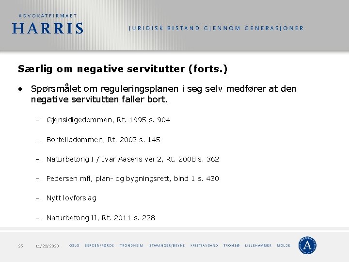 Særlig om negative servitutter (forts. ) • Spørsmålet om reguleringsplanen i seg selv medfører