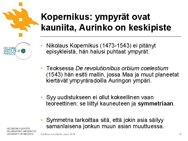 Kopernikus: ympyrät ovat kauniita, Aurinko on keskipiste • Nikolaus Kopernikus (1473 -1543) ei pitänyt