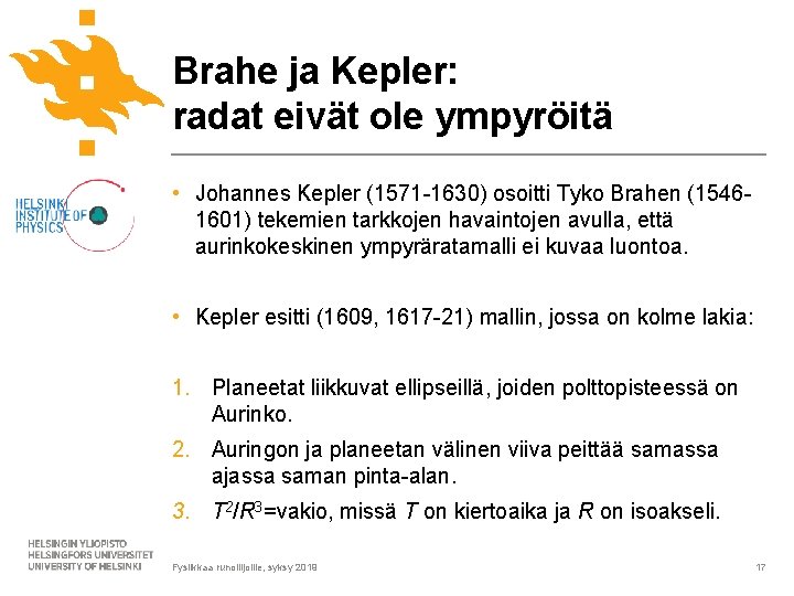 Brahe ja Kepler: radat eivät ole ympyröitä • Johannes Kepler (1571 -1630) osoitti Tyko