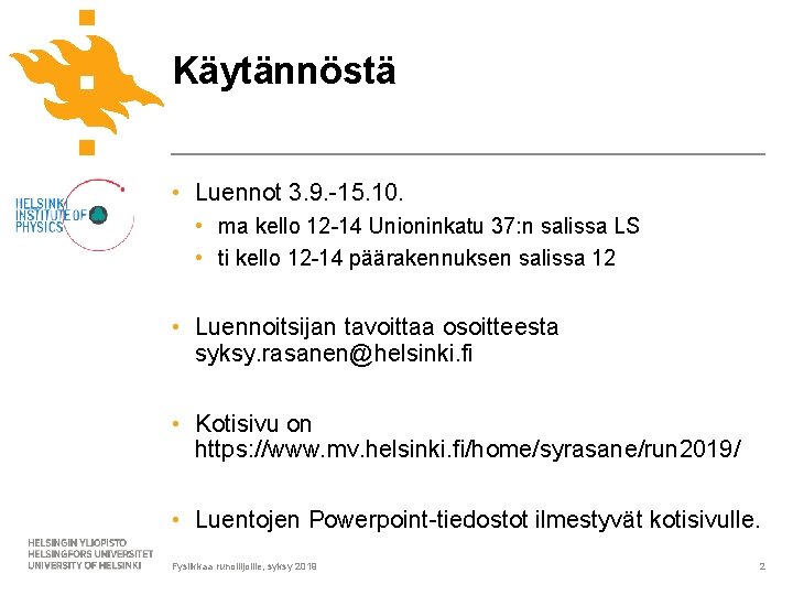 Käytännöstä • Luennot 3. 9. -15. 10. • ma kello 12 -14 Unioninkatu 37: