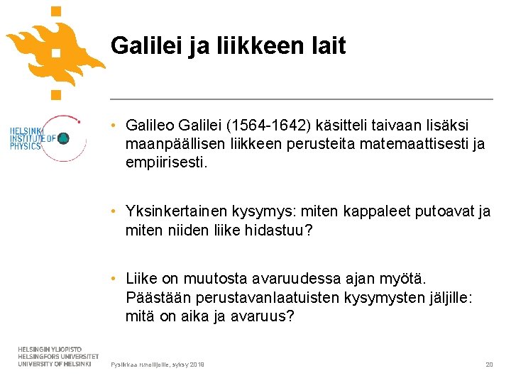 Galilei ja liikkeen lait • Galileo Galilei (1564 -1642) käsitteli taivaan lisäksi maanpäällisen liikkeen
