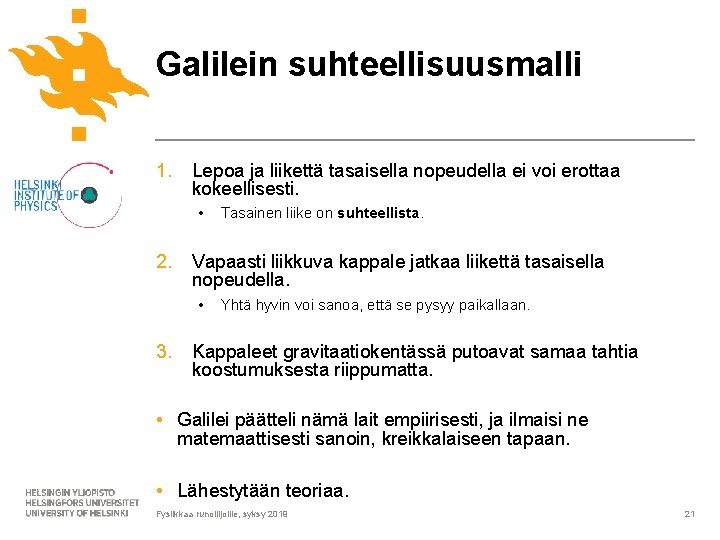 Galilein suhteellisuusmalli 1. Lepoa ja liikettä tasaisella nopeudella ei voi erottaa kokeellisesti. • 2.