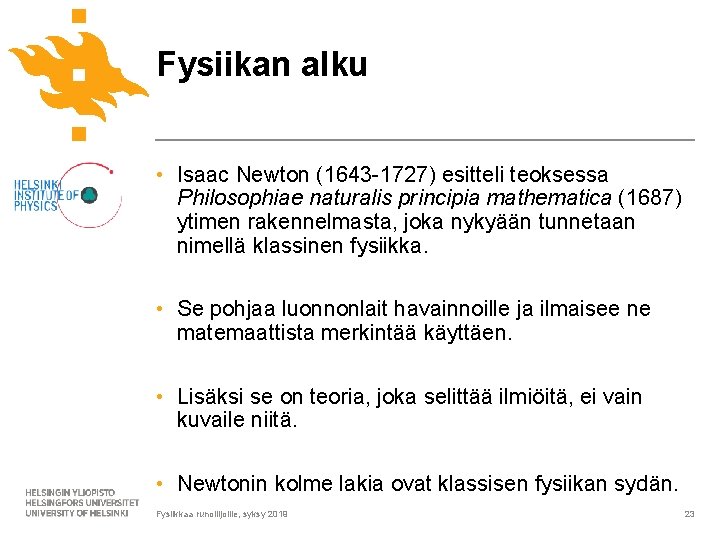 Fysiikan alku • Isaac Newton (1643 -1727) esitteli teoksessa Philosophiae naturalis principia mathematica (1687)