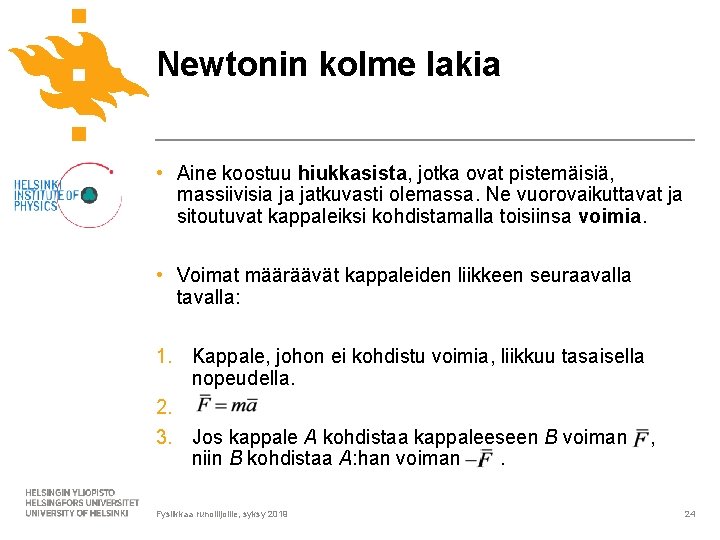 Newtonin kolme lakia • Aine koostuu hiukkasista, jotka ovat pistemäisiä, massiivisia ja jatkuvasti olemassa.