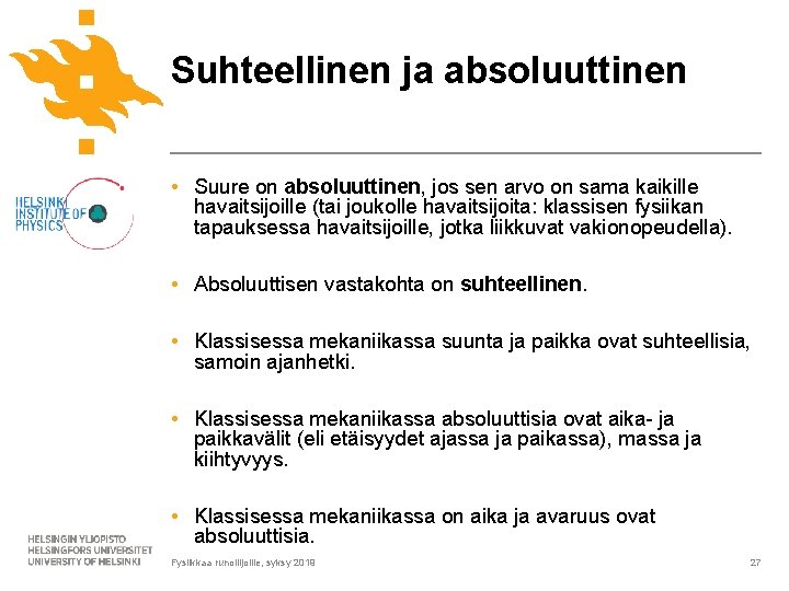 Suhteellinen ja absoluuttinen • Suure on absoluuttinen, jos sen arvo on sama kaikille havaitsijoille