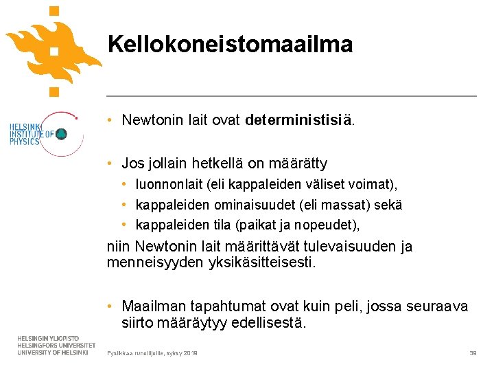 Kellokoneistomaailma • Newtonin lait ovat deterministisiä. • Jos jollain hetkellä on määrätty • luonnonlait